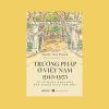 (GIẢI CỨU SÁCH) TRƯỜNG PHÁP TẠI VIỆT NAM 1945-1975: TỪ SỨ MẠNG KHAI HÓA ĐẾN NGOẠI GIAO VĂN HÓA – Nguyễn Thụy Phương - NXB Hà Nội – Omega Plus