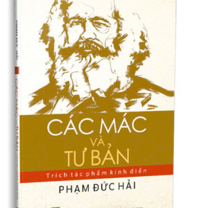 CÁC MÁC VÀ TƯ BẢN - TRÍCH TÁC PHẨM KINH ĐIỂN – Phạm Đức Hải - Nhà Xuất Bản Tổng Hợp TPHCM