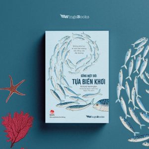 SỐNG MỘT ĐỜI TỰA BIỂN KHƠI - Richard Harrington, Annie Davidson – Ngọc Thư dịch – NXB Kim Đồng