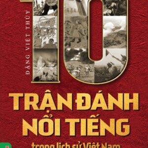 10 TRẬN ĐÁNH NỔI TIẾNG TRONG LỊCH SỬ VIỆT NAM- Đặng Việt Thủy- Nhà Xuất Bản Hồng Đức- VIETNAMBOOK