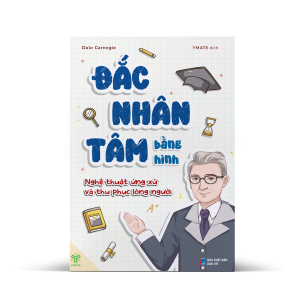 ĐẮC NHÂN TÂM BẰNG HÌNH - Nghệ Thuật Ứng Xử Và Thu Phục Lòng Người – Dale Carnegie – Ymate dịch – Ymate Book