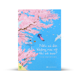 NẾU CẢ ĐỜI KHÔNG RỰC RỠ THÌ CÓ SAO - Yoo Jung-ah - Hà Phương dịch - YMATE