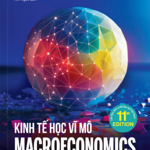 (ẤN BẢN 11) KINH TẾ HỌC VĨ MÔ: GIẢI MÃ NHỮNG BIẾN SỐ KINH TẾ TRONG KỶ NGUYÊN BẤT ĐỊNH – N. Gregory Mankiw – Kim Ngọc dịch - NXB Công Thương - SaigonBooks