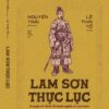 LAM SƠN THỰC LỤC - Truyện Lê Thái Tổ Khởi Nghĩa Ở Lam Sơn - Nguyễn Trãi biên soạn, Lê Thái Tổ đề tựa - Mạc Bảo Thần dịch - Nhã Nam