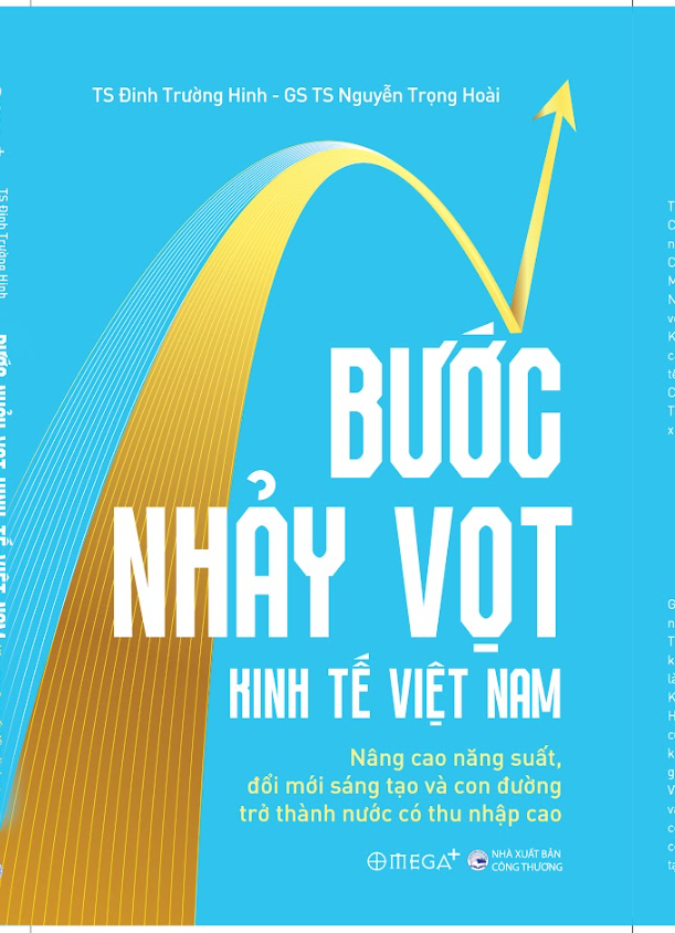 (In màu) BƯỚC NHẢY VỌT KINH TẾ VIỆT NAM: Nâng cao năng suất, đổi mới sáng tạo và con đường trở thành nước có thu nhập cao - TS Đinh Trường Hinh, GS TS Nguyễn Trọng Hoài - Omega Plus
