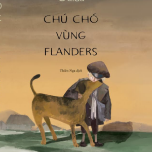 CHÚ CHÓ VÙNG FLANDERS - Ouida - Công Huyền Tôn Nữ Thiên Nga dịch - Nhã Nam