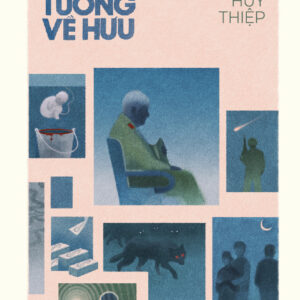 (BÌA MỀM) TƯỚNG VỀ HƯU – Nguyễn Huy Thiệp – NXB Hội Nhà Văn – Nhã Nam