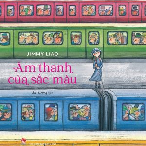 (Bìa cứng in màu) ÂM THANH CỦA SẮC MÀU - Jimmy Liao – Ảo Thương dịch – NXB Kim Đồng