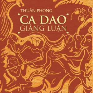 [GIẢI CỨU SÁCH] CA DAO GIẢNG LUẬN – Thuần Phong - Tri Thức – Khai Tâm