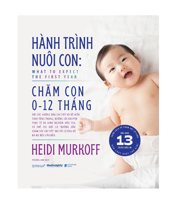 (Bìa cứng in 2 màu) HÀNH TRÌNH NUÔI CON: CHĂM CON 0-12 THÁNG - Heidi Murkoff – Phương Anh dịch – Omega Plus
