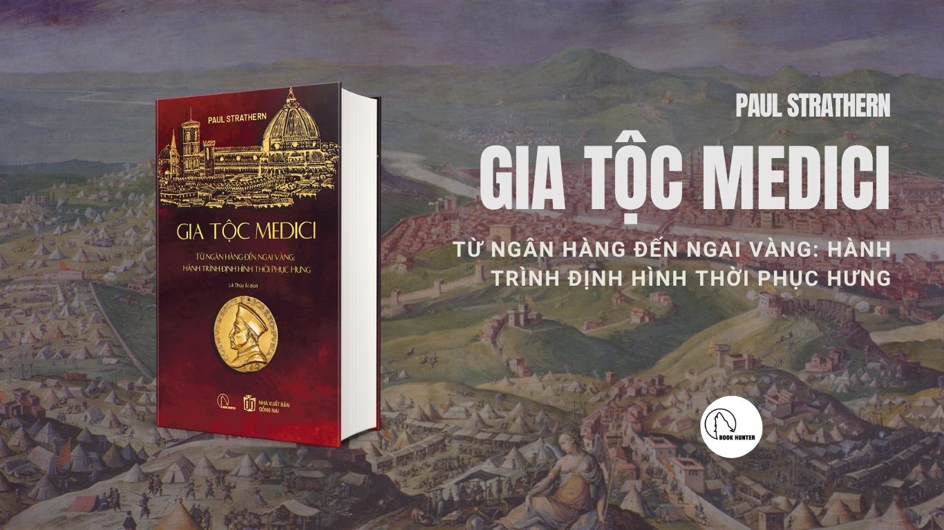 (Bìa cứng) GIA TỘC MEDICI – Từ ngân hàng đến ngai vàng: Hành trình định hình thời Phục Hưng - Paul Strathern - Lê Thúy Ái dịch - Lyceum