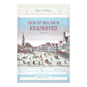[GIẢI CỨU SÁCH] Lịch Sử Hội Sách Frankfurt - Deter Weidhaas - Omega