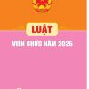 LUẬT VIÊN CHỨC NĂM  2025 – Quốc hội – NXB Chính trị Quốc gia Sự thật