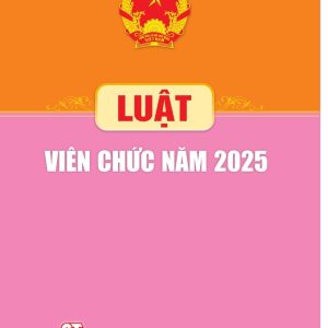LUẬT VIÊN CHỨC NĂM  2025 – Quốc hội – NXB Chính trị Quốc gia Sự thật
