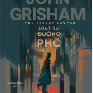 LUẬT SƯ ĐƯỜNG PHỐ - John Grisham - Lê Thùy Giang dịch - NXB Trẻ