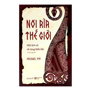 (Giải cứu sách) NƠI RÌA THẾ GIỚI – Michael Pye – Lê Thu Thảo dịch – Omega Plus