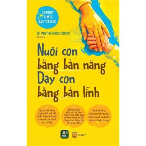 NUÔI CON BẰNG BẢN NĂNG - DẠY CON BẰNG BẢN LĨNH - Dr Martha Deiros Collado - Vũ dịch - 1980 Books – NXB Lao Động