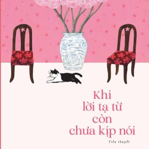 KHI LỜI TẠ TỪ CÒN CHƯA KỊP NÓI - Toshikazu Kawaguchi – Lê Thùy Giang dịch – NXB Trẻ