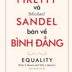 THOMAS PIKETTY VÀ MICHAEL SANDEL BÀN VỀ BÌNH ĐẲNG – Michael Sandel, Thomas Piketty - Trần Thị Kim Chi – NXB Trẻ