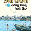 (Tái bản lần thứ 3) SÀI GÒN DÒNG SÔNG TUỔI THƠ: tạp bút – Lê Văn Nghĩa – NXB Trẻ