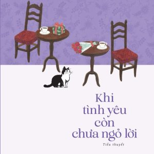 KHI TÌNH YÊU CÒN CHƯA NGỎ LỜI - Toshikazu Kawaguchi – Duy Ngọc dịch – NXB Trẻ