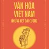 VĂN HÓA VIỆT NAM - NHỮNG NÉT ĐẠI CƯƠNG - Toan Ánh – NXB Trẻ