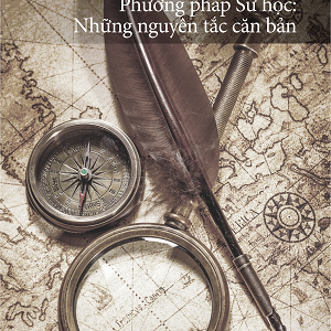[Giải cứu sách] PHƯƠNG PHÁP SỬ HỌC: Những nguyên tắc căn bản - Nguyễn Thế Anh - Khai Tâm