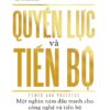QUYỀN LỰC VÀ TIẾN BỘ - Một nghìn năm đấu tranh cho công nghệ và tiến bộ - Daron Acemoglu, Simon Johnson - Trần Thị Kim Chi dịch - NXB Trẻ