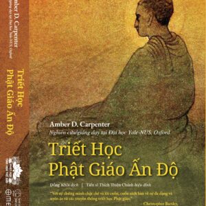 TRIẾT HỌC PHẬT GIÁO ẤN ĐỘ - Amber D. Carpenter - Đồng Khôi dịch - Omega+