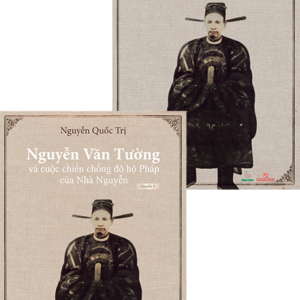 [Giải cứu sách, Bìa mềm] BỘ 2 QUYỂN NGUYỄN VĂN TƯỜNG VÀ CUỘC CHIẾN CHỐNG ĐÔ HỘ PHÁP CỦA NHÀ NGUYỄN - Nguyễn Quốc Trị - Khai Tâm