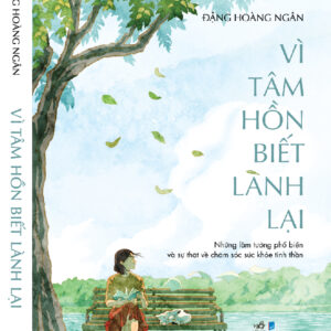 VÌ TÂM HỒN BIẾT LÀNH LẠI – Đặng Hoàng Ngân – NXB Dân trí – Nhã Nam