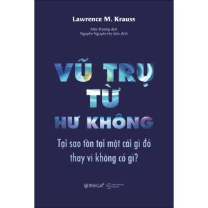 [Giải cứu sách] VŨ TRỤ TỪ HƯ KHÔNG – Lawrence Krauss – Mộc Hương dịch – Omega Plus