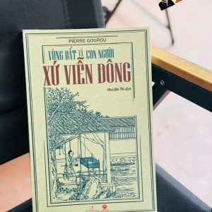 VÙNG ĐẤT VÀ CON NGƯỜI XỨ VIỄN ĐÔNG - Pierre Gourou - Mai Yên Thi dịch – Mai Hà Books