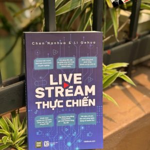 LIVESTREAM THỰC CHIẾN - Chen Nanhua, Li Gehua - 1980 Books – NXB Lao Động