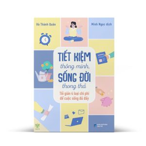 TIẾT KIỆM THÔNG MINH, ĐỜI SỐNG THONG THẢ - Tối Giản 4 Loại Chi Phí Để Cuộc Sống Đầy Đủ – Hà Thánh Quân– Ymate Book