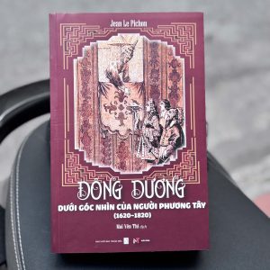 ĐÔNG DƯƠNG DƯỚI GÓC NHÌN CỦA NGƯỜI PHƯƠNG TÂY (1620 - 1820) – Jean Le Pichon – Mai Yên Thi dịch – Sách Miền Trung