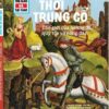 THẾ NÀO VÀ TẠI SAO  - THỜI TRUNG CỔ  - Thế giới của hoàng đế, quý tộc và nông dân - Andrea Schaller - Vũ Viết Thắng dịch – Tân Việt Books