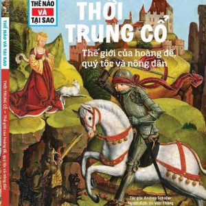 (TESSLOFF – THẾ NÀO VÀ TẠI SAO) THỜI TRUNG CỔ: THẾ GIỚI CỦA HOÀNG ĐẾ, QUÝ TỘC VÀ NÔNG DÂN – TS. Manfred Baur - NXB Phụ nữ Việt Nam – Tân Việt Books