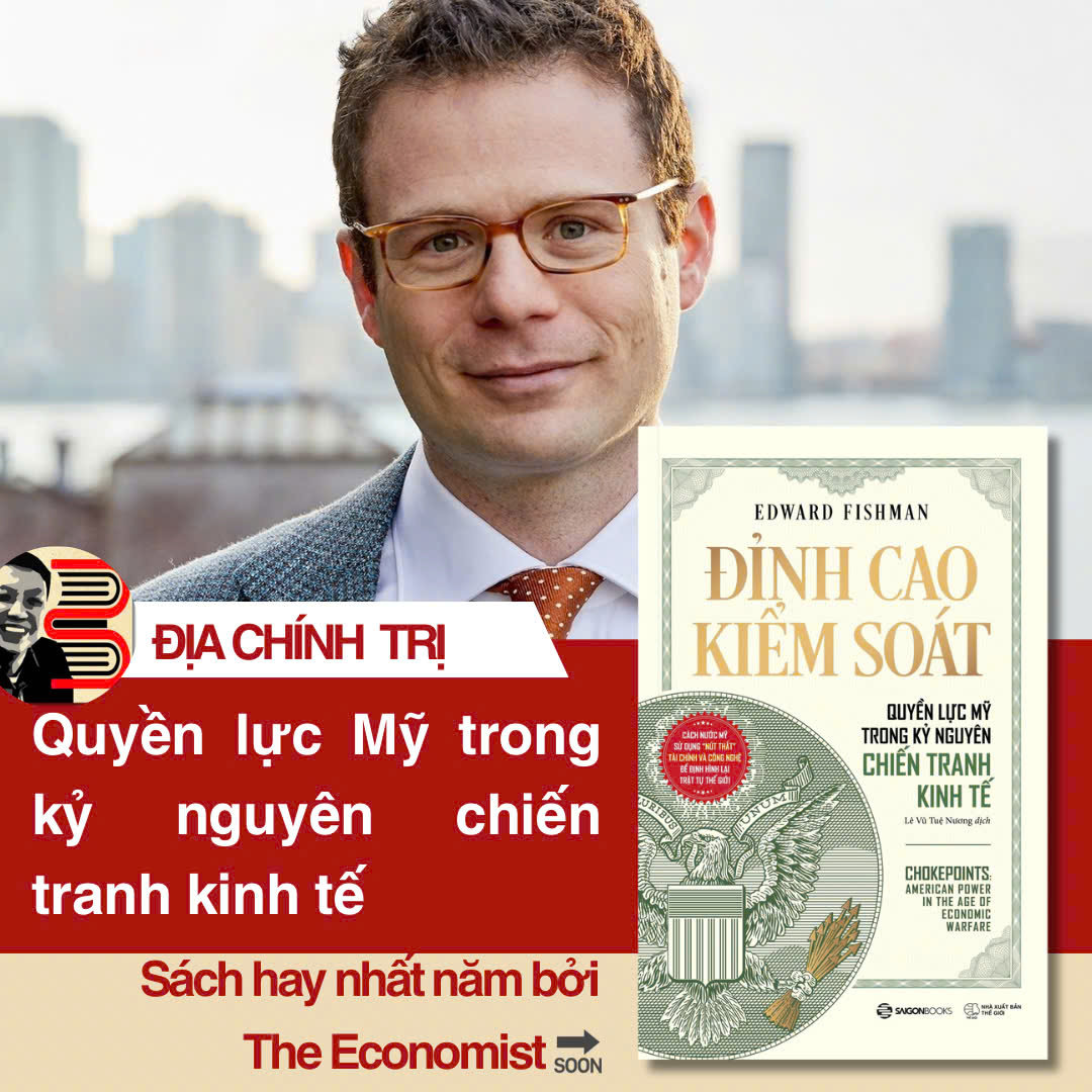 CHOKEPOINTS: ĐỈNH CAO KIỂM SOÁT – QUYỀN LỰC MỸ TRONG KỶ NGUYÊN CHIẾN TRANH KINH TẾ – Edward Fishman- NXB Thế Giới- SaigonBooks