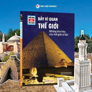 THẾ NÀO VÀ TẠI - BẢY KÌ QUAN THẾ GIỚI - Những Kho Báu Của Thế Giới Cổ Đại - Christine Paxmann - Vũ Viết Thắng dịch – Tân Việt Books