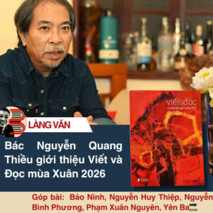VIẾT VÀ ĐỌC CHUYÊN ĐỀ MÙA XUÂN 2026 (Bảo Ninh, Nguyễn Huy Thiệp, Nguyễn Bình Phương, Tạ Duy Anh, Nguyễn Quang Thiều...) - NXB Hội Nhà Văn