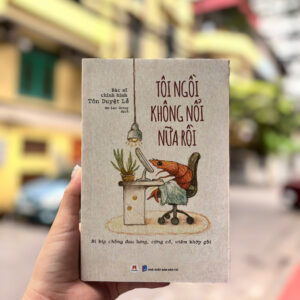 TÔI NGỒI KHÔNG NỔI NỮA RỒI: BÍ KÍP CHỐNG ĐAU LƯNG, CỨNG CỔ, VIÊM KHỚP GỐI – Bác sĩ chỉnh hình Tôn Duyệt Lễ – An Lạc Group dịch - NXB Dân Trí – Huy Hoàng Books