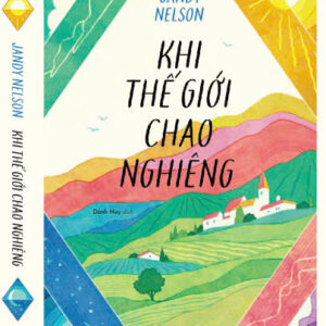 KHI THẾ GIỚI CHAO NGHIÊNG- Jandy Nelson- Danh Huy- NXB Văn Học- Nhã Nam