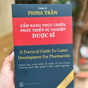 CẨM NANG THỰC CHIẾN PHÁT TRIỂN SỰ NGHIỆP DƯỢC SĨ - A Practical Guide To Career Development For Pharmacist- Fiona Trần- NXB Thế giới- Thrive Hub