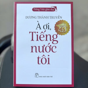 Tiếng Việt giàu đẹp: À ƠI, TIẾNG NƯỚC TÔI - Dương Thành Truyền - NXB Trẻ