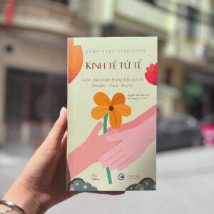 KINH TẾ TỬ TẾ – Cuộc đảo hoán thang bậc giá trị (People – Planet – Profit) – Oona Horx-Strathern - NXB Công Thương – Book Hunter