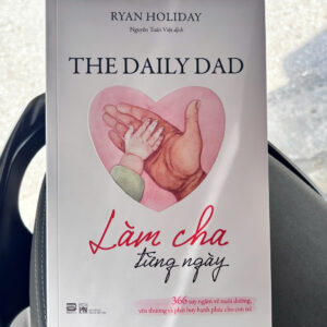 LÀM CHA TỪNG NGÀY- Ryan Holiday- Nguyễn Tuấn Việt dịch- NXB Phụ Nữ Việt Nam- PHANBOOK