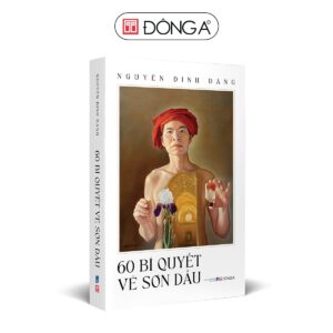 (In màu) 60 BÍ QUYẾT VẼ SƠN DẦU - Nguyễn Đình Đăng – Đông A