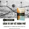 CÁCH TƯ DUY VỀ THÀNH PHỐ – NHỮNG NHÀ TƯ TƯỞNG CHỦ CHỐT VỀ ĐÔ THỊ- Regan Koch & Alan Latham- Nguyễn Ngọc Hiếu, Trịnh Thanh Tú dịch- NXB Công Thương- Book Hunter