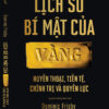 LỊCH SỬ BÍ MẬT CỦA VÀNG Huyền thoại, tiền tệ, chính trị và quyền lực-  Dominic Frisby- Nguyễn Dương Hiếu dịch- NXB Công Thương-OmegaPlus